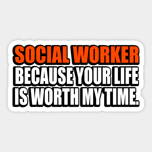 Social Worker Because Your Life Is Worth My Time Sticker by It'sMyTime